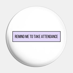 Remind Me to Take Attendance - Back to School Quotes Pin