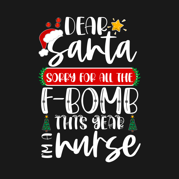 Dear Santa Sorry For All The F-bomb This Year I'm A Nurse by Boba Art Store