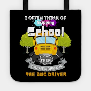 I Often Think Of Skipping The School Then I Remember I'm The Bus Driver Tote