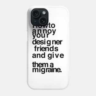 Annoy your designer friends Phone Case