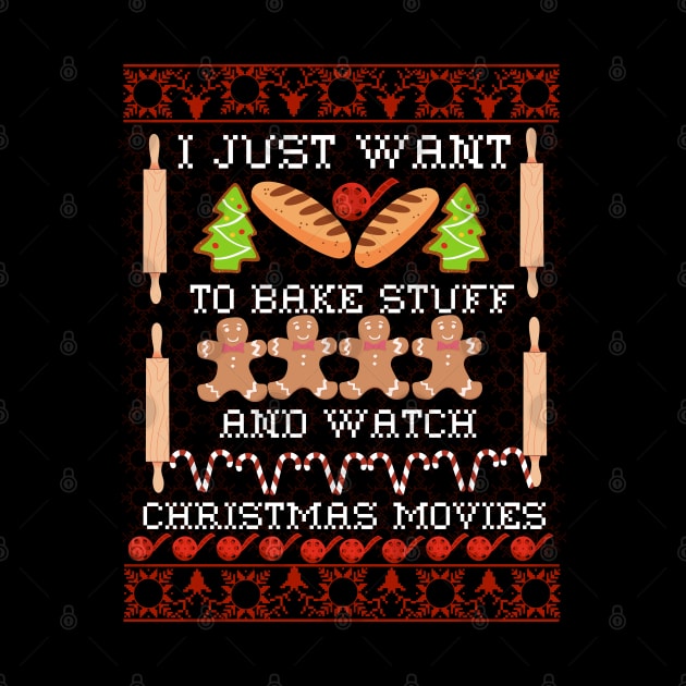 I Just Want To Bake Stuff And Watch Christmas Movies All Day Fun Ugly Christmas Sweater, Gift For Bakers by kissedbygrace