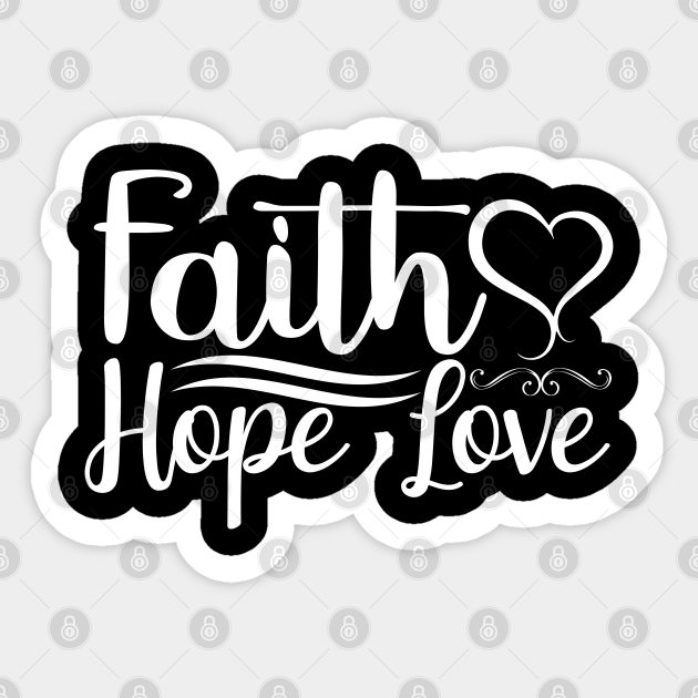 Faith Hope Love Christian Believer Bible Verse Faith Hope Love Christian Faith Bible Sticker Teepublic faith hope love christian believer bible verse