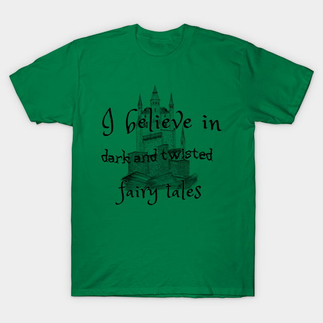 I Believe In Dark Fairy Tales - Fairy Tale - T-Shirt