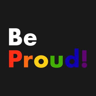 Be proud T-Shirt