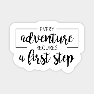 Every adventure requires a first step Magnet