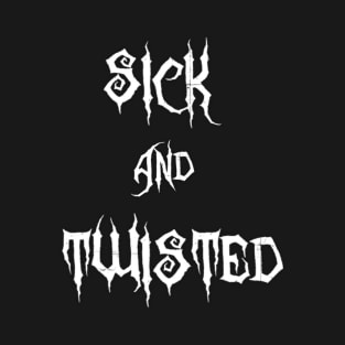 Sick & Twisted (White) T-Shirt