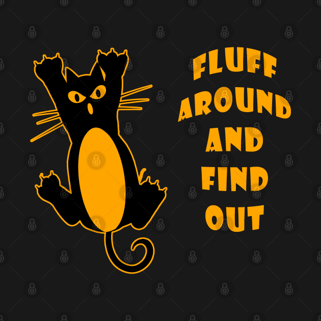 Fluff Around And Find Out Funny Cat Lover by Ray E Scruggs