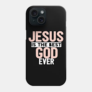 JESUS IS THE BEST GOD EVER SHIRT- FUNNY CHRISTIAN GIFT Phone Case