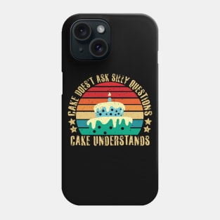 cake doesn't ask silly questions cake understands Phone Case