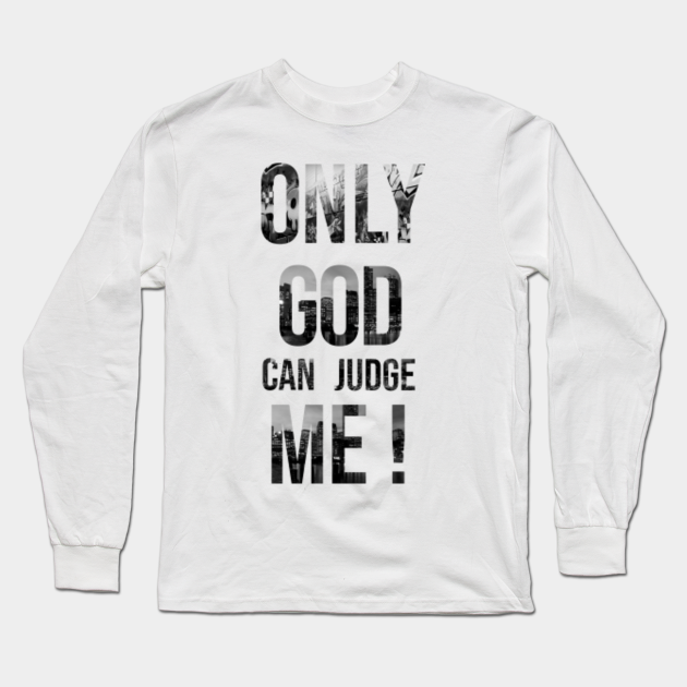 only god can judge me t shirt