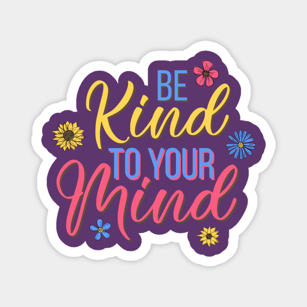 Be kind to your mind - mental health design Magnet by Jkinkwell