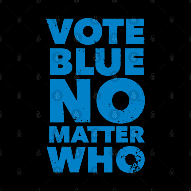 Vote Blue No Matter Who Funny Democrat Election Quote by irvanelist