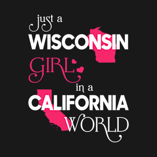 Just a Wisconsin Girl In a California World T-Shirt