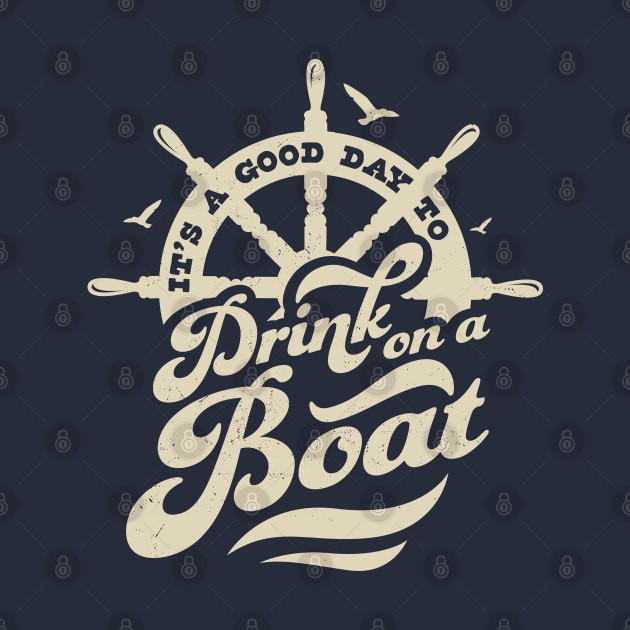 Its A Good Day To Drink On A Boat Boating Boat Captain Funny by OrangeMonkeyArt