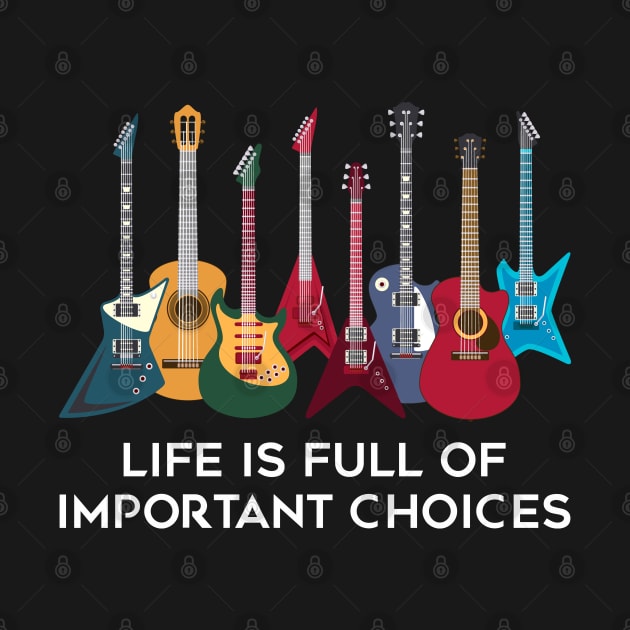 Funny Guitar Life Is Full Of Important Choice by Gvsarts