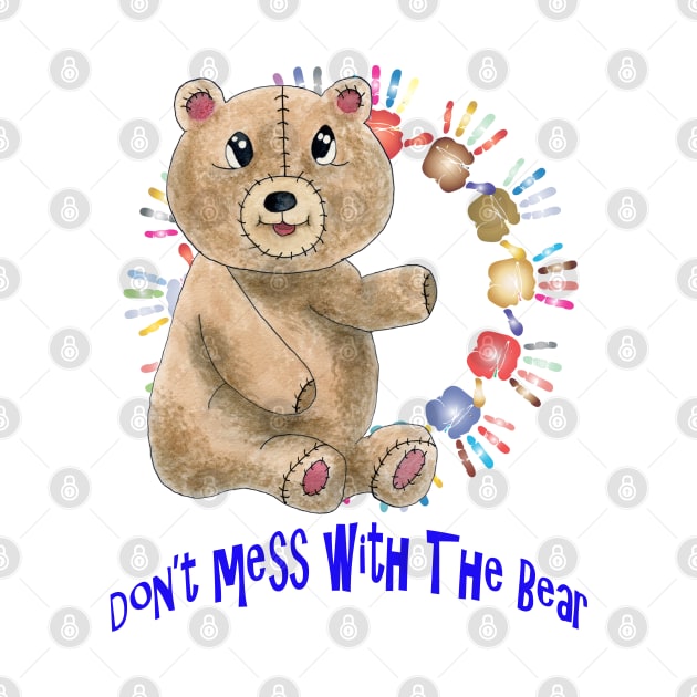 Don't mess with the bear for teddy bear lovers by artsytee