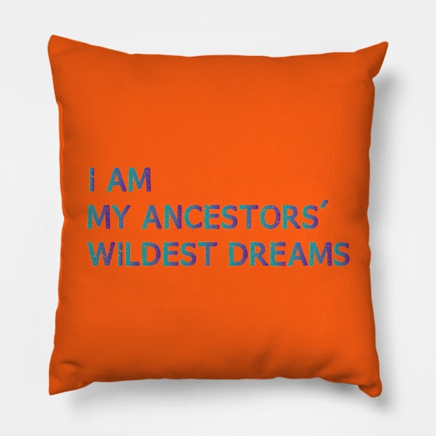 I Am My Ancestors Wildest Dreams Pillow by bisho2412