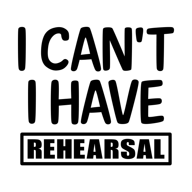 I can't I have rehearsal by colorsplash