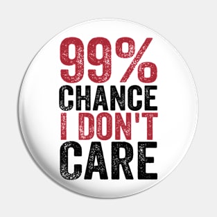 99% Chance I Don't Care Pin