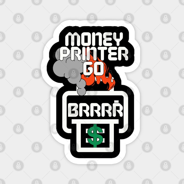 Money Printer Go Brrr Magnet by DTNT Shirts