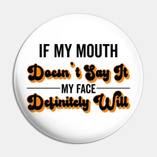 If My Mouth Doesn't Say It My Face Definitely Will - Funny Summer Sayings Quotes Sarcastic Gift Pin