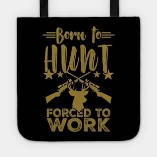 Born to Hunt Forced to Work Hunting T-Shirt Gift Tote