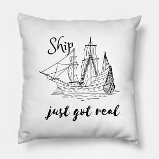 Ship Just Got Real Pillow