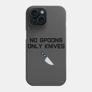 No Spoons Only Knives Phone Case