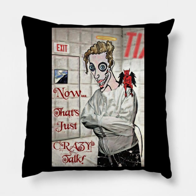 Now... That's Just Crazy Talk! Pillow by ImpArtbyTorg