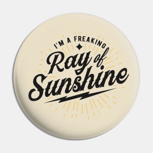 I'm a freaking ray of sunshine Pin