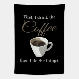 First, I drink the coffee, then I do the things. Tapestry