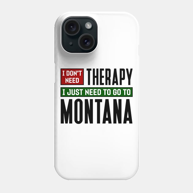 I don't need therapy, I just need to go to Montana Phone Case by colorsplash