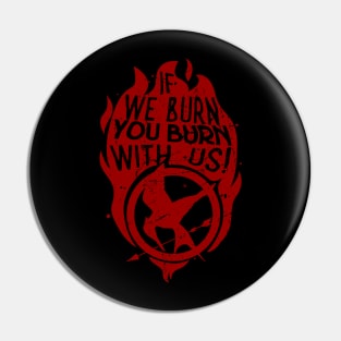 If we burn, you burn with us! Pin