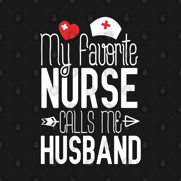 Disover My Favorite Nurse Calls Me Husband Nurse Gift Idea - Nurse Wife - T-Shirt