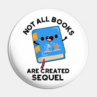 Not All Books Are Created Sequel Funny Reading Pun Pin