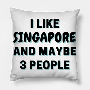 I Like Singapore And Maybe 3 People Pillow