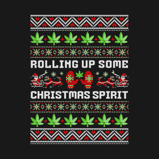 Rolling Up Some Christmas Spirit Funny Weed Ugly Christmas Sweater T-Shirt