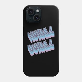 Hurkle Durkle Scottish Slang for stay in bed instead of getting up. Be lazy. Have a lie in. Ignore the alarm clock, relax. Phone Case