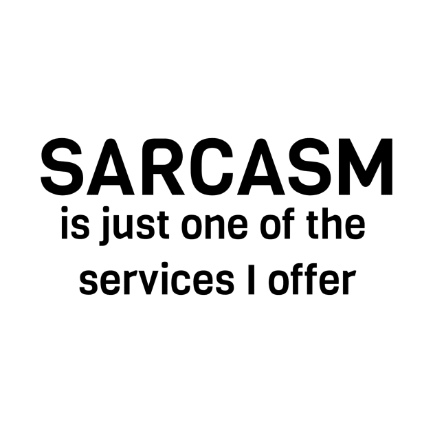 Sarcasm Is Just One Of The Services I Offer by Jitesh Kundra