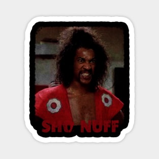 SHO NUFF!!! Magnet