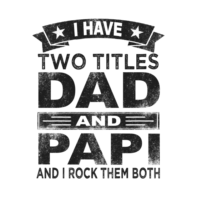 fathers day i have two titles dad and papi by Bagshaw Gravity