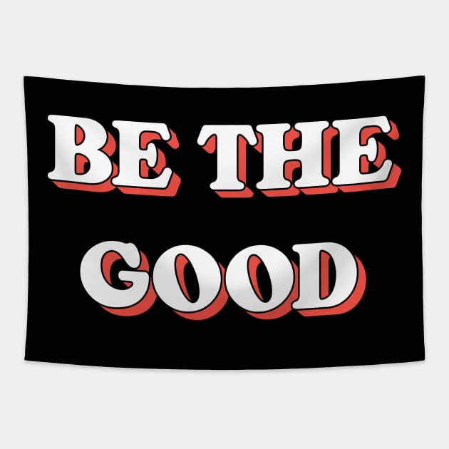 Be The Good Tapestry by Emma