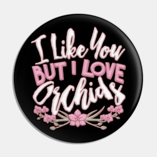 I Like You But I Love Orchids Pin