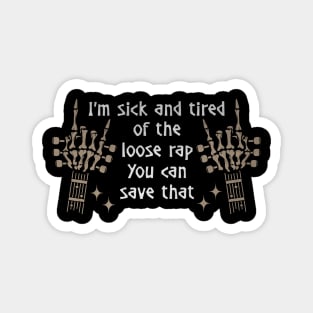 I'm Sick And Tired Of The Loose Rap You Can Save That Quotes Music Skeleton Hands Magnet