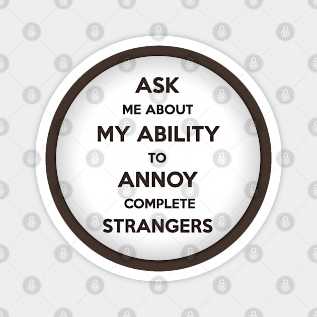 Annoy Complete Strangers Button T-shirt Magnet by sanityfound