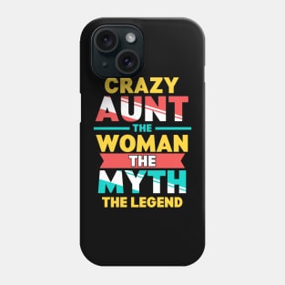 Crazy Aunt: The Woman, Myth, Legend Funny Auntie Phone Case