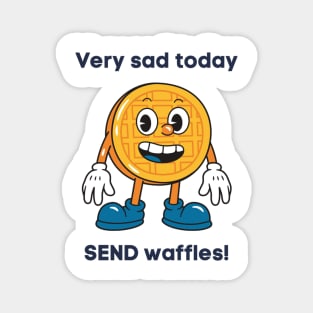 Very sad today SEND waffles! Magnet