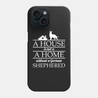 A House Is No Home Without a German Shepherd Gift Phone Case