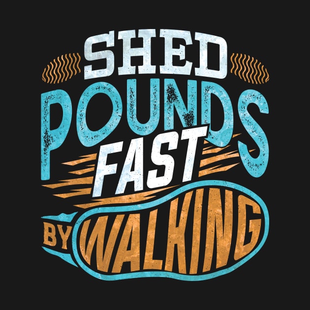 Shed Pounds Fast By Walking by Shop5Prints