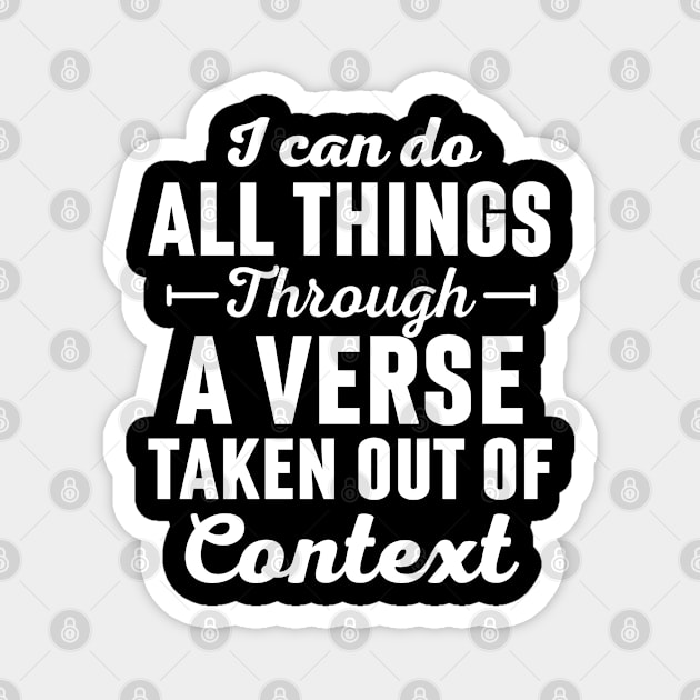 I Can Do All Things Through A Verse Taken Out Of Context Magnet by Arts-lf